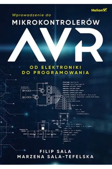 Wprowadzenie do mikrokontroler�w AVR. Od elektroniki do programowania - Filip  Sala, Marzena  Sala-Tefelska
