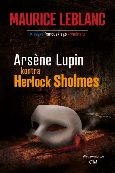 Arsene Lupin kontra Herlock Sholmes. Arsene Lupin. Tom 2 - Maurice Leblanc