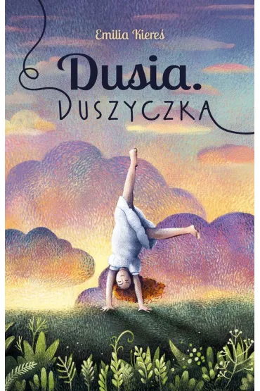 Dusia. Duszyczka - Emilia Kiere�