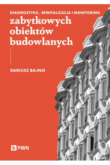 Diagnostyka, rewitalizacja i monitoring zabytkowych obiekt�w budowlanych - Dariusz Bajno