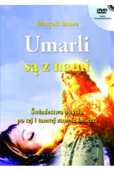 Umarli s� z nami. �wiadectwa o �yciu po tej i tamtej stronie �mierci - Francois Brune