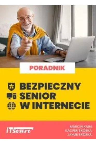Bezpieczny senior w internecie - Jakub  Sk�rka, Kacper  Sk�rka, Marcin  Kaim
