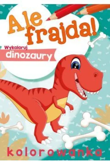 Malowanka A4 Ale frajda  Wykoloruj dinozaury SKRZAT 156368 SK