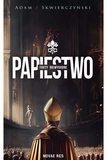 Papiestwo. Fakty niewygodne - Adam Skwierczy�ski