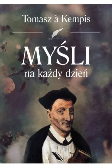 My�li na ka�dy dzie� Tomasz a Kempis - Tomasz Kempis