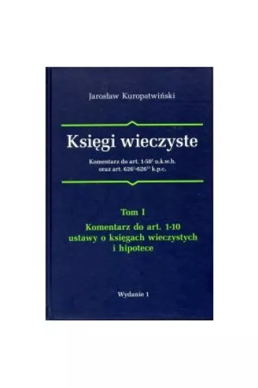 Ksi�gi wieczyste komentarz do art.1-58 u.k.w.h oraz art. 626 k.p.c. Tom 1 - Jaros�aw Kuropatwi�ski