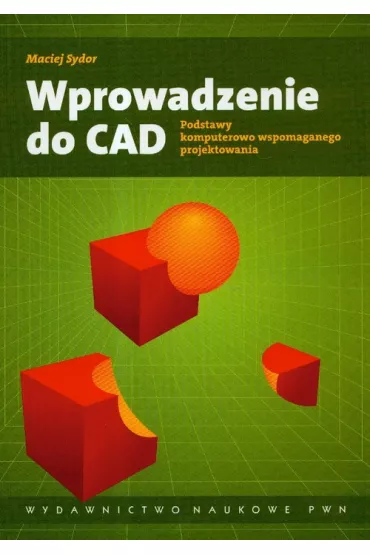 Wprowadzenie do CAD Podstawy komputerowo wspomaganego projektowania - Maciej Sydor
