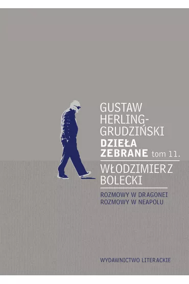 Dzie�a zebrane T.11 Rozmowy w Dragonei.. - Gustaw Herling-Grudzi�ski, W�odzimierz Bolecki