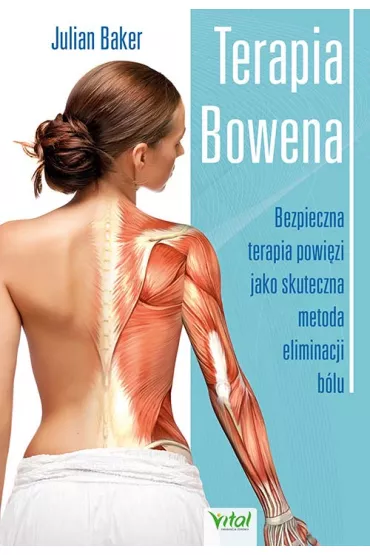 Terapia Bowena. Bezpieczna terapia powi�zi jako skuteczna metoda eliminacji b�lu - Julian  Baker