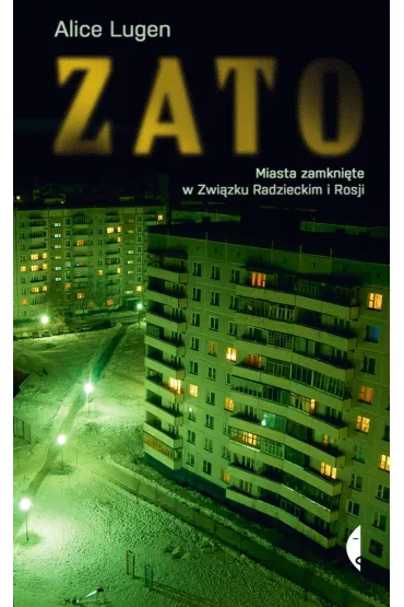 ZATO. Miasta zamkni�te w Zwi�zku Radzieckim i Rosji - Alice  Lugen