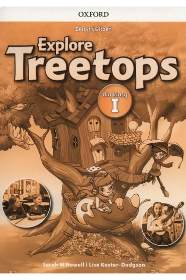 Explore Treetops. J�zyk angielski. Zeszyt �wicze� dla klasy I. Szko�a podstawowa - Sarah Howell, Lisa Kester-Dodgson