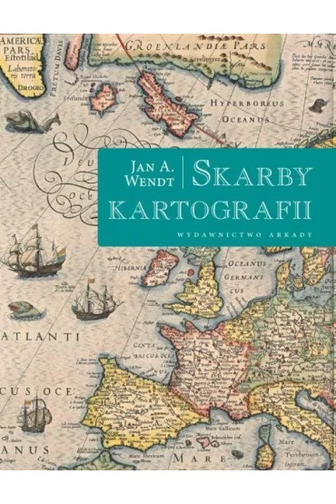 Skarby kartografii - Jan Wendt, Jan A Wendt