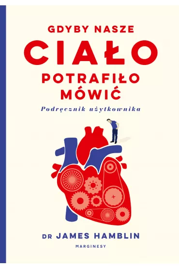 Gdyby nasze cia�o potrafi�o m�wi�. Podr�cznik u�ytkownika - James  Hamblin
