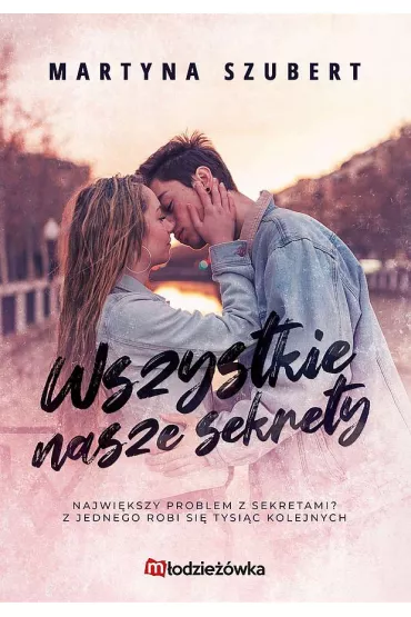 Wszystkie nasze sekrety. Sekrety i k�amstwa. Tom 1 - Martyna  Szubert