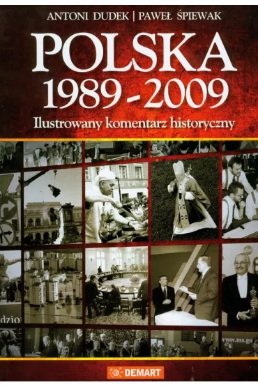 Polska 1989-2009 Ilustrowany komentarz historyczny - Antoni Dudek, Pawe� �piewak