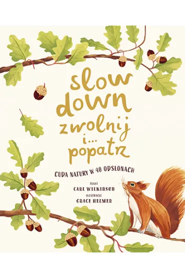 Slow Down. Zwolnij i&hellip; popatrz. Cuda natury w 40 ods�onach - Carl  Wilkinson