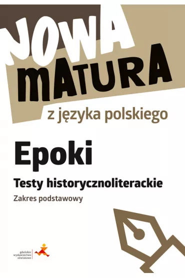 Nowa matura z j�zyka polskiego. Epoki. Testy historycznoliterackie. Zakres podstawowy - Dariusz  Martynowicz, Katarzyna Agnieszka W�odkowska
