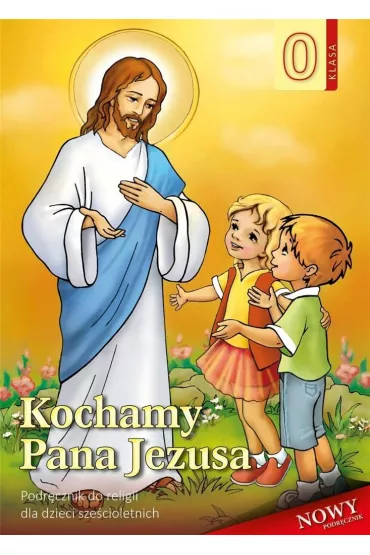 Kochamy Pana Jezusa. Podr�cznik do religii dla dzieci sze�cioletnich - Stanis�aw �abendowicz