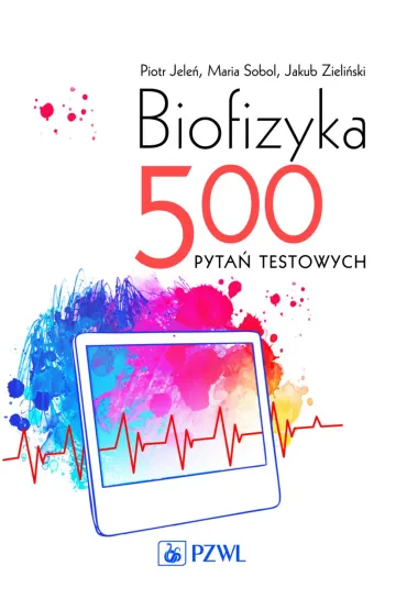 Biofizyka. 500 pyta� testowych - Jakub Zieli�ski, Maria Sobol, Piotr Jele�