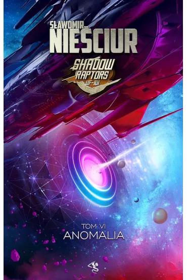 Anomalia. Cykl Shadow Raptors. Tom 6 - S�awomir Nie�ciur