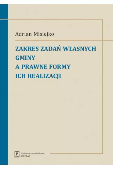 Zakres zada� w�asnych gminy a prawne formy ich realizacji - Adrian Misiejko