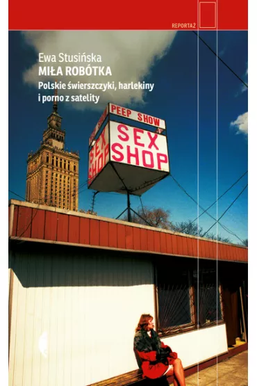 Mi�a rob�tka. Polskie �wierszczyki, harlekiny i porno z satelity - Ewa  Stusi�ska