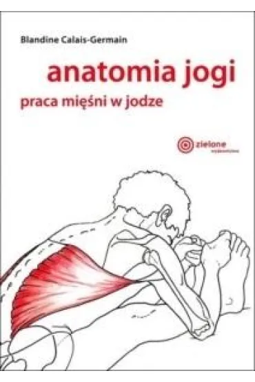 Anatomia jogi Praca mi�ni w jodze wyd 2024 - Blandine Calais-Germain