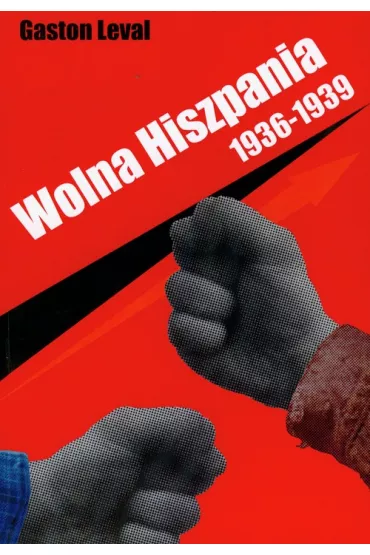 Wolna Hiszpania 1936-1939 - Leval Gaston