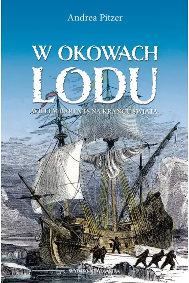 W okowach lodu. Willem Barents na kra�cu �wiata - Andrea Pitzer