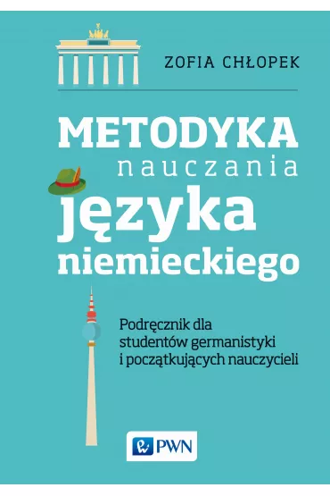 Metodyka nauczania j�zyka niemieckiego. Podr�cznik dla student�w germanistyki oraz pocz�tkuj�cych nauczycieli - Zofia Ch�opek