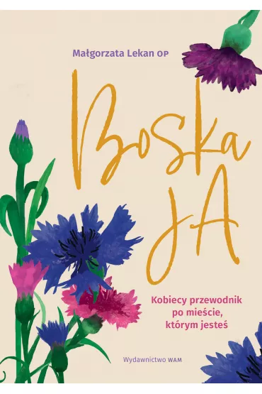 Boska Ja. Kobiecy przewodnik po mie�cie, kt�rym jeste� - Ma�gorzata Lekan