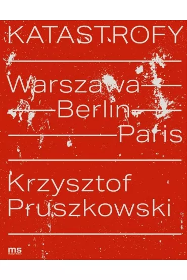 Katastrofy. Warszawa - Berlin - Paris - Samuel  Tierry