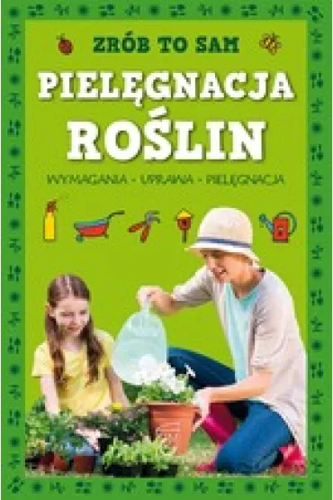 Zr�b to sam. Piel�gnacja ro�lin - El�bieta Safarzy�ska