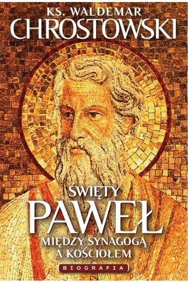�wi�ty Pawe�. Biografia. Mi�dzy Synagog� a Ko�cio�em - Waldemar Chrostowski