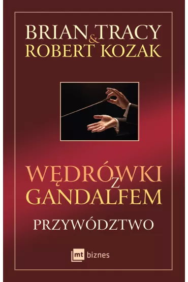 W�dr�wki z Gandalfem. Przyw�dztwo - Robert Kozak, Brian Tracy