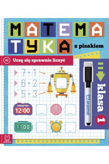 Matematyka z pisakiem. Uczę się sprawnie liczyć. Klasa 1