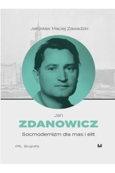 Jan Zdanowicz. Socmodernizm dla mas i elit - Jaros�aw Maciej Zawadzki