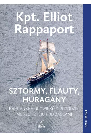 Sztormy, Flauty, Huragany. Kapita�ska opowie�� o pogodzie, morzu i �yciu pod �aglami - Elliot Rappaport