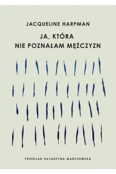 Ja, kt�ra nie pozna�am m�czyzn - Jacqueline Harpman