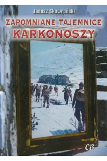 Zapomniane tajemnice Karkonoszy - Janusz Skowro�ski
