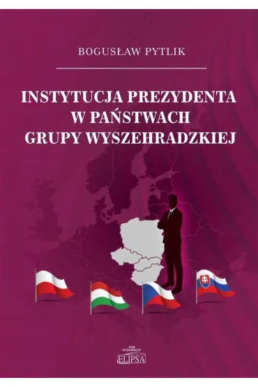 Instytucja prezydenta w pa�stwach Grupy Wyszehradzkiej - Bogus�aw  Pytlik