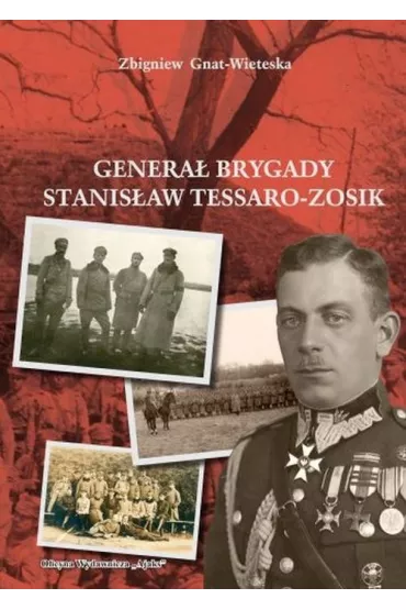 Genera� Brygady Stanis�aw Tessaro-Zosik - Zbigniew Gniat-Wieteska