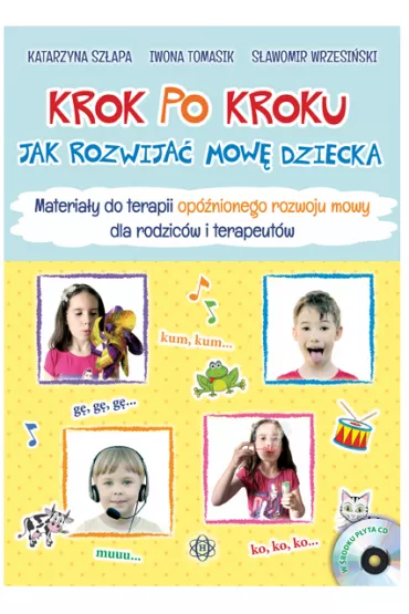 Krok po kroku. Jak rozwija mow dziecka. Materiay do terapii opnionego rozwoju mowy dla rodzicw i terapeutw - Iwona Tomasik, Katarzyna Szapa, Sawomir Wrzesiski