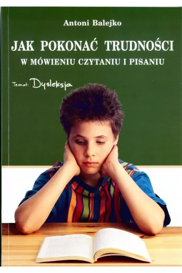 Jak pokona� trudno�ci w m�wieniu, czytaniu i pisaniu - Antoni Balejko