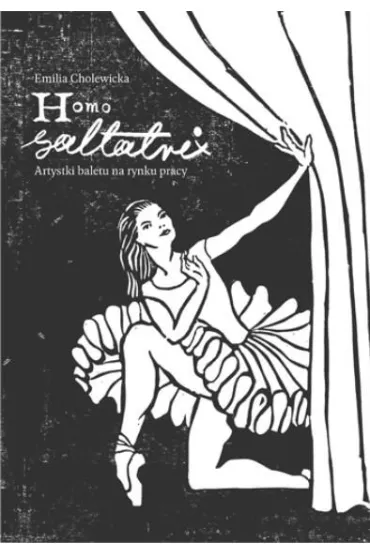 Homo saltatrix. Artystki baletu na rynku pracy - Emilia  Cholewicka