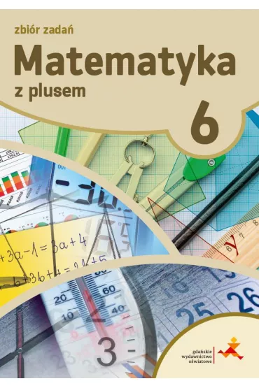 Matematyka z plusem 6. Zbi�r zada�. Szko�a podstawowa - Krystyna Zarzycka, Piotr Zarzycki