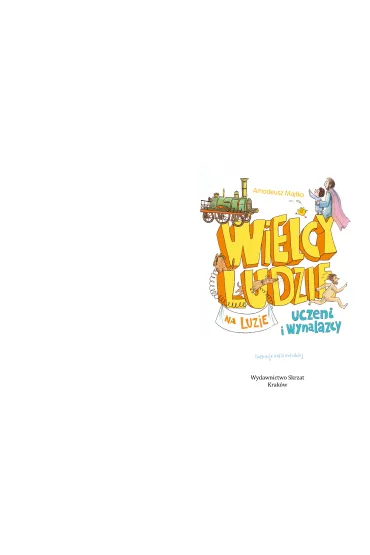 Wielcy ludzie na luzie. Uczeni i wynalazcy - Amadeusz  Majtka