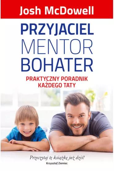 Przyjaciel, mentor, bohater. Praktyczny poradnik.. - Josh McDowell
