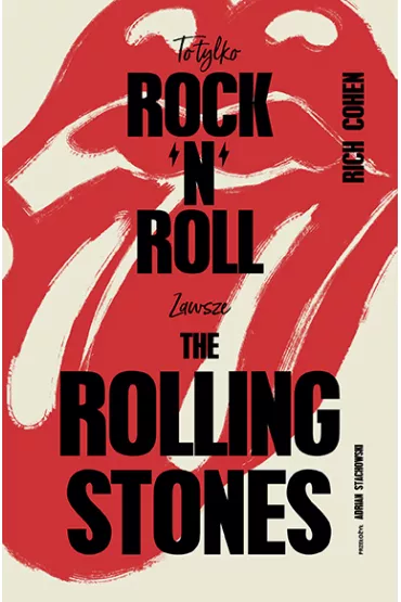 To tylko rock'n'roll. Zawsze The Rolling Stones - Rich Cohen