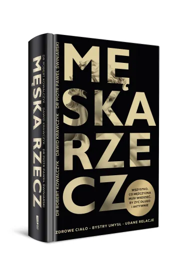 M�ska rzecz. Wszystko, co m�czyzna musi wiedzie�, by �y� d�ugo i aktywnie - Robert Kowalczyk, Dawid  Krawczyk